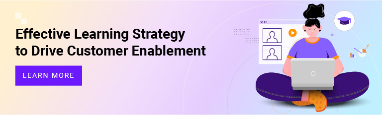 Effective Learning Strategy to Drive Customer Enablement